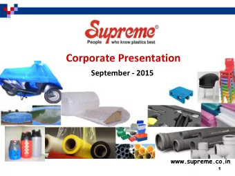 Corporate Presentation  September - 2015  www.supreme.co.in  1  Flow of the Presentation  The