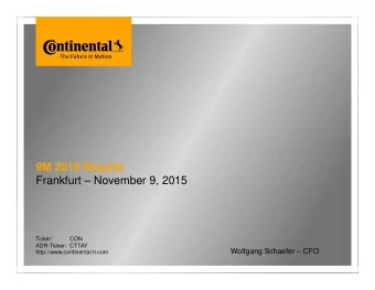 9M 2015 Results  Frankfurt  November 9, 2015  Ticker:  CON  ADR-Ticker: CTTAY  Wolfgang Schaefer