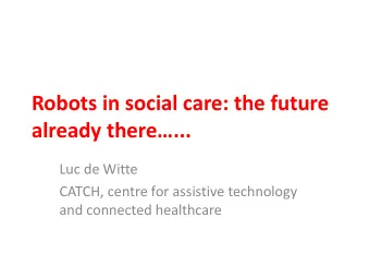 already there ...  Luc de Witte  CATCH, centre for assistive technology  and connected
