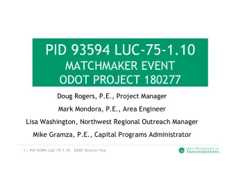 PID 93594 LUC-75-1.10  MATCHMAKER EVENT  ODOT PROJECT 180277  Doug Rogers, P.E., Project Manager