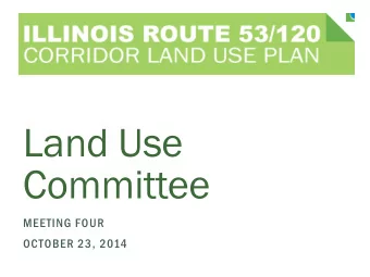 Land Use  Committee  MEETING FOUR  OCTOBER 23, 2014  Welcome  October 23, 2014  LAND USE COMMITTEE