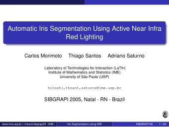 Automatic Iris Segmentation Using Active Near Infra  Red Lighting  Carlos Morimoto  Thiago Santos