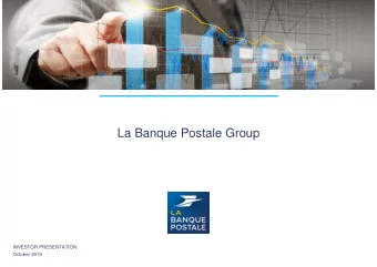 La Banque Postale Group  INVESTOR PRESENTATION  October 2018  Disclaimer  This document has been