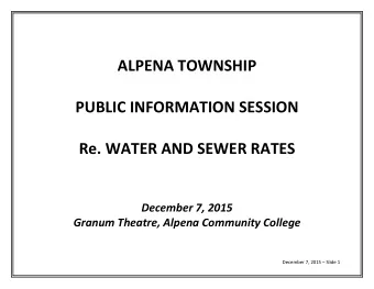 ALPENA TOWNSHIP PUBLIC INFORMATION SESSION Re. WATER AND SEWER RATES December 7, 2015 Granum