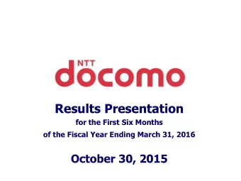 Results Presentation  for the First Six Months  of the Fiscal Year Ending March 31, 2016  October