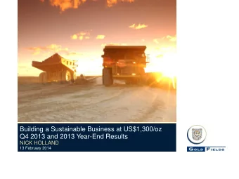Building a Sustainable Business at US$1,300/oz  Q4 2013 and 2013 Year-End Results  NICK HOLLAND  13