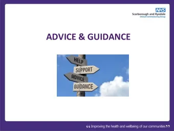 ADVICE &amp; GUIDANCE  Aim of this session  To provide a background to A&amp;G process  To