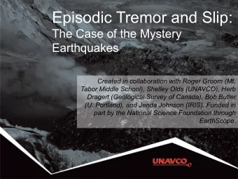 Episodic Tremor and Slip:  The Case of the Mystery  Earthquakes  Created in collaboration with
