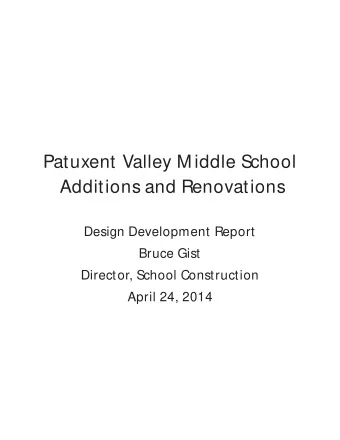 Patuxent Valley M iddle School  Additions and Renovations  Design Development Report  Bruce Gist
