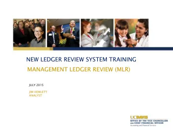 NEW LEDGER REVIEW SYSTEM TRAINING  MANAGEMENT LEDGER REVIEW (MLR)  JULY 2015  JIM HEWLETT  ANALYST