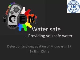 Water safe  ----Providing you safe water  Detection and degradation of Microcystin LR  By