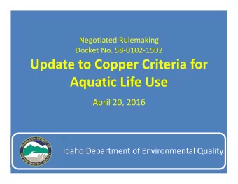 Update to Copper Criteria for Aquatic Life Use April 20, 2016 Idaho Department of Environmental