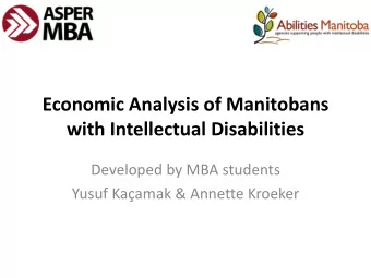 Economic Analysis of Manitobans  with Intellectual Disabilities  Developed by MBA students  Yusuf