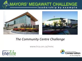 The Community Centre Challenge  www.trca.on.ca/mmc  The Community Centre Challenge    aims to