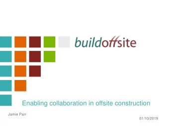Enabling collaboration in offsite construction  Jamie Parr  01/10/2019  We are  A NFP Membership