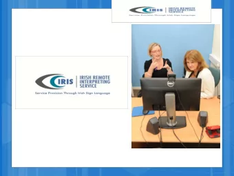 Irish Remote Interpreting Serivce (IRIS)  IRIS provides a live video-link to an Irish Sign