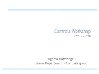 Eugenia Hatziangeli Beams Department  Controls group  To present work developed in BE/CO that