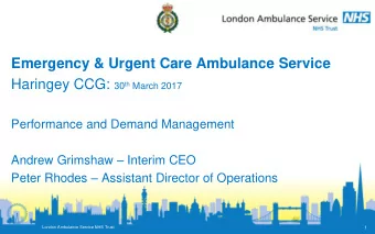 Emergency &amp; Urgent Care Ambulance Service Haringey CCG: 30 th March 2017  Performance and