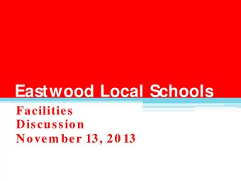 Eastwood Local Schools  Facilities  Discussion  Novem ber 13, 20 13  Agenda   Overview of our