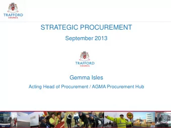 STRATEGIC PROCUREMENT  September 2013  Gemma Isles  Acting Head of Procurement / AGMA Procurement
