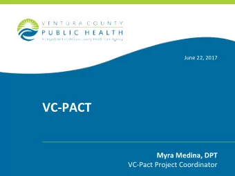 VC-PACT  Myra Medina, DPT  VC-Pact Project Coordinator  VC-Pact History  Funded by Lucile Packard