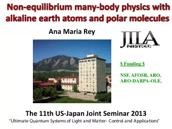 Ana Maria Rey  $ Funding $  NSF, AFOSR, ARO,  ARO-DARPA-OLE,  The 11th US-Japan Joint Seminar 2013