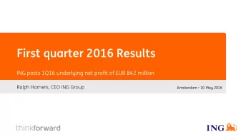 First quarter 2016 Results  ING posts 1Q16 underlying net profit of EUR 842 million  Ralph Hamers,