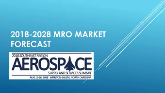 2018-2028 MRO MARKET  FORECAST  TOTAL MRO SPEND in 2018 = $77.4B  TOTAL MRO SPEND in 2023 =