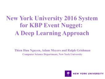 New York University 2016 System  for KBP Event Nugget:  A Deep Learning Approach  Thien Huu Nguyen,