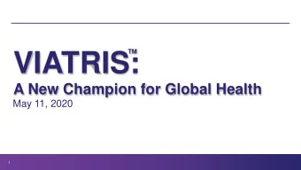 VIATRIS:  A New Champion for Global Health  May 11, 2020  1  Forward-Looking Statements This