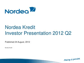Nordea Kredit  Investor Presentation 2012 Q2  Published 24 August, 2012  Nordea Kredit  This