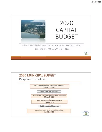 2020 CAPITAL  BUDGET STAFF PRESENTATION TO WAWA MUNICIPAL COUNCIL THURSDAY, FEBRUARY 13, 2020  2020