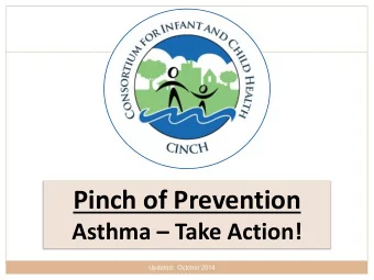 Pinch of Prevention Asthma  Take Action!  Updated:  October 2014  CINCH is a community