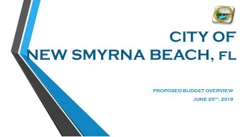 CITY OF  NEW SMYRNA BEACH, fl  PROPOSED BUDGET OVERVIEW JUNE 25 th , 2019  Overview  FY2019/2020