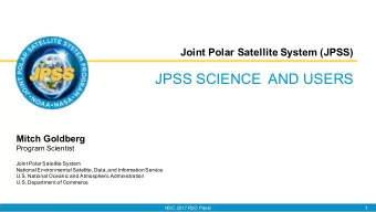 JPSS SCIENCE  AND USERS  Mitch Goldberg  Program Scientist  Joint Polar Satellite System  National