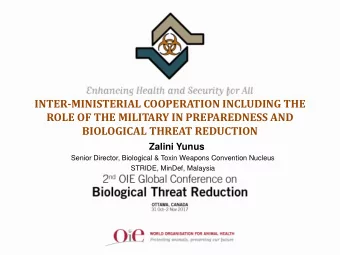 ROLE OF THE MILITARY IN PREPAREDNESS AND  BIOLOGICAL THREAT REDUCTION  Zalini Yunus  Senior