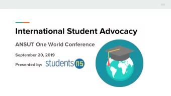 International Student Advocacy  ANSUT One World Conference  September 20, 2019  Presented by:
