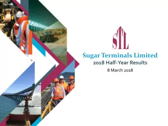 Sugar Terminals Limited  2018 Half-Year Results  8 March 2018  Highlights   Successful