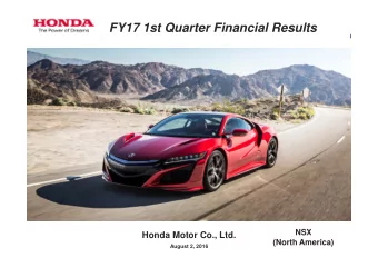 FY17 1st Quarter Financial Results  NSX  Honda Motor Co., Ltd.  (North America)  August 2, 2016  1