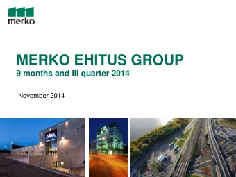 MERKO EHITUS GROUP 9 months and III quarter 2014  November 2014  Agenda  1. Key highlights  2.