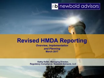 Revised HMDA Reporting  Overview, Implementation  and Planning  March 2017  Kathy Keller, Managing