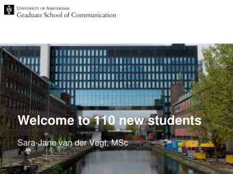 Welcome to 110 new students  Sara-Jane van der Vegt, MSc Todays programme  Welcome  Practical