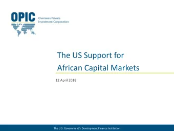 The US Support for  African Capital Markets  12 April 2018 The U.S. Governments Development
