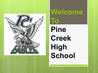 Welcome  To  Pine  Creek  High  School  Class of 2024 PCHS  Administrative Team  Principal  Mrs.