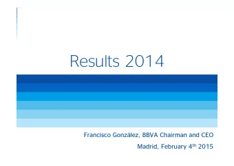 Results 2014  Francisco Gonzlez, BBVA Chairman and CEO Madrid, February 4 th 2015  1  Disclaimer