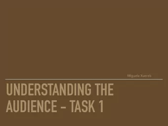 UNDERSTANDING THE  AUDIENCE - TASK 1  THE AUDIENCE  The audience makes up the readers, listeners