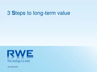 3 S teps to long-term value  (as of April 2013)  Forward Looking Statement  This presentation
