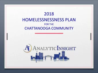 2018  HOMELESSNESSNESS PLAN  FOR THE  CHATTANOOGA COMMUNITY  2  WELCOME  Amy Flowers, PhD  Leslie