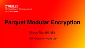 Parquet Modular Encryption  Gidon Gershinsky IBM Research  Haifa Lab  Speaker Senior Architect