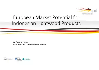 European Market Potential for  Indonesian Lightwood Products TEI / Oct. 17 th , 2019  Frank Maul,